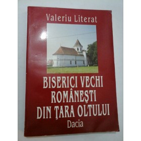  BISERICI  VECHI  ROMANESTI  DIN  TARA  OLTULUI  -  Valeriu  Literat